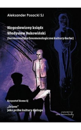 Błogosławiony ksiądz Władysław Bukowiński. Hermeneutyka fenomenologiczna kultury ducha - Aleksander Posacki - Ebook - 9788368105339