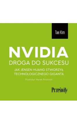 Nvidia - droga do sukcesu - Tae Kim - Audiobook - 978-83-8175-743-0