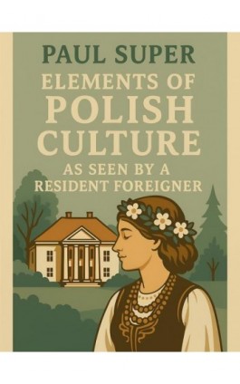 Elements of Polish culture as seen by a resident foreigner - Paul Super - Ebook - 978-83-68182-84-2