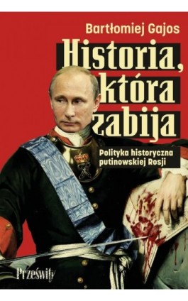 Historia, która zabija - Bartłomiej Gajos - Ebook - 978-83-8175-796-6