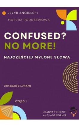 Confused? No more! Matura podstawowa. - Joanna Tomczuk - Ebook - 978-83-68531-59-6