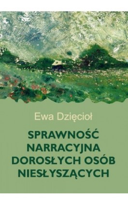 Sprawność narracyjna dorosłych osób niesłyszących - Ewa Dzięcioł - Ebook - 978-83-68754-16-2