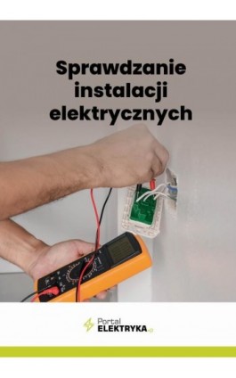 Sprawdzanie instalacji elektrycznych - Fryderyk Łasak, Janusz Strzyżewski - Ebook - 978-83-8409-620-8