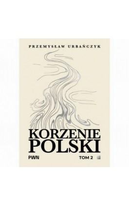 Korzenie Polski. Tom 2