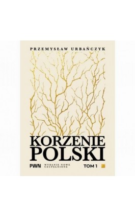 Korzenie Polski. Tom 1