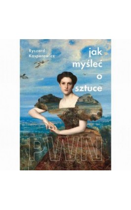 Jak myśleć o sztuce