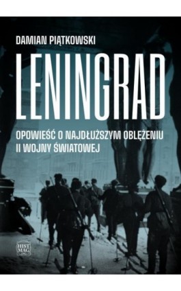Leningrad. Opowieść o najdłuższym oblężeniu II wojny światowej - Damian Piątkowski - Ebook - 978-83-65156-91-4