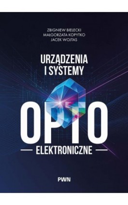 Urządzenia i systemy optoelektroniczne - Zbigniew Bielecki - Ebook - 978-83-01-25036-2