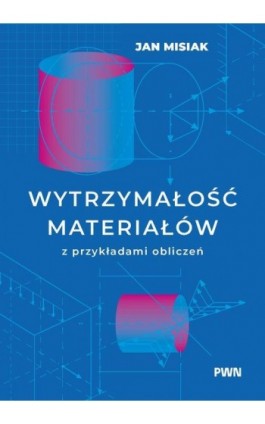 Wytrzymałość materiałów z przykładami obliczeń - Jan Misiak - Ebook - 978-83-01-25035-5