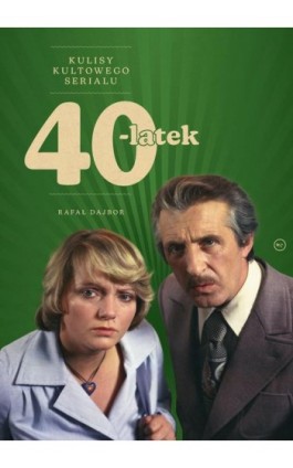 40-latek. Kulisy kultowego serialu - Rafał Dajbor - Ebook - 978-83-67805-56-8