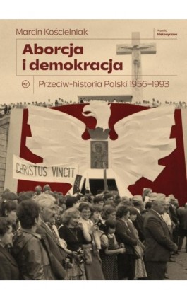 Aborcja i demokracja. - Marcin Kościelniak - Ebook - 978-83-68267-07-5