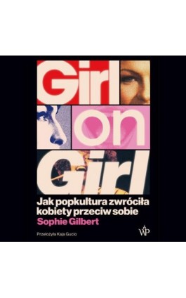 Girl on Girl. Jak popkultura zwróciła kobiety przeciw sobie - Sophie Gilbert - Audiobook - 9788368889420
