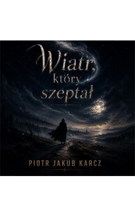 Wiatr, który szeptał - Piotr Jakub Karcz - Audiobook - 978-83-8166-532-2