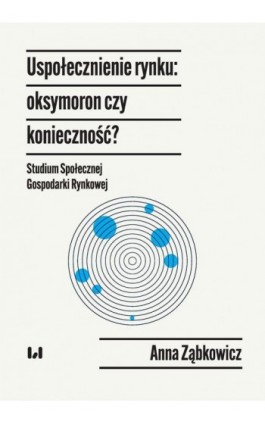 Uspołecznienie rynku: oksymoron czy konieczność? - Anna Ząbkowicz - Ebook - 978-83-8331-671-0