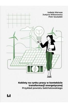 Kobiety na rynku pracy w kontekście transformacji energetycznej. Przykład powiatu bełchatowskiego - Izabela Warwas - Ebook - 978-83-8331-682-6