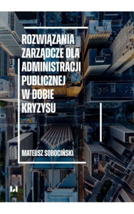 Rozwiązania zarządcze dla administracji publicznej w dobie kryzysu - Mateusz Sobociński - Ebook - 978-83-8331-715-1
