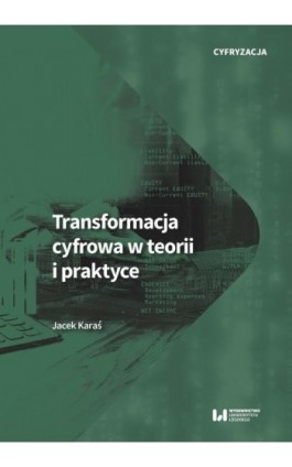 Transformacja cyfrowa w teorii i praktyce - Jacek Karaś - Ebook - 978-83-8331-713-7