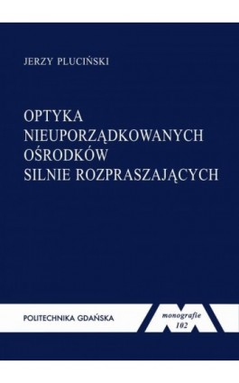 Optyka nieuporządkowanych ośrodków silnie rozpraszających - Jerzy Pluciński - Ebook - 978-83-7348-303-3