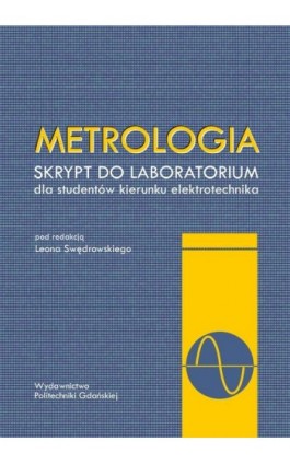 Metrologia. Skrypt do laboratorium dla studentów kierunku elektrotechnika - Leon Swędrowski - Ebook - 978-83-7348-385-9