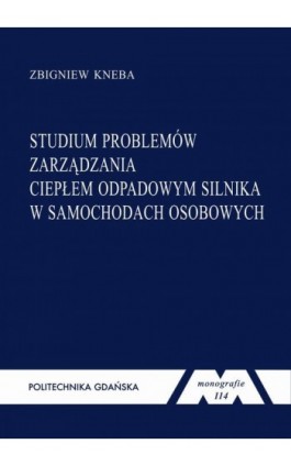 Studium problemów zarządzania ciepłem odpadowym silnika w samochodach osobowych - Zbigniew Kneba - Ebook - 978-83-7348-371-2