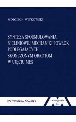 Synteza sformułowania nieliniowej mechaniki powłok podlegających skończonym obrotom w ujęciu MES - Wojciech Witkowski - Ebook - 978-83-7348-358-3