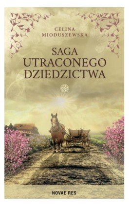 Saga utraconego dziedzictwa - Celina Mioduszewska - Ebook - 978-83-8423-658-1