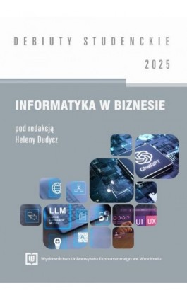 Informatyka w biznesie 2025 [DEBIUTY STUDENCKIE] - Ebook - 978-83-68699-07-4