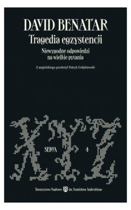 Tragedia egzystencji. Niewygodne odpowiedzi na wielkie pytania - David Benatar - Ebook - 978-83-969889-8-0