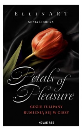 Petals of Pleasure: Gdzie tulipany rumienią si - Ellinart Sonia Ligocka - Ebook - 978-83-8423-606-2