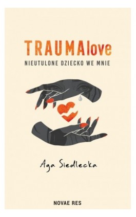 TraumaLove. Nieutulone dziecko we mnie - Aga Siedlecka - Ebook - 978-83-8423-564-5