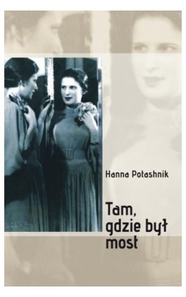 Tam, gdzie był most - Hanna Potashnik - Ebook - 978-83-05-13718-8
