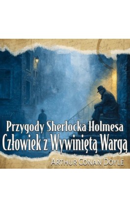 Człowiek z Wywiniętą Wargą - Arthur Conan Doyle - Audiobook - 978-83-68914-58-0