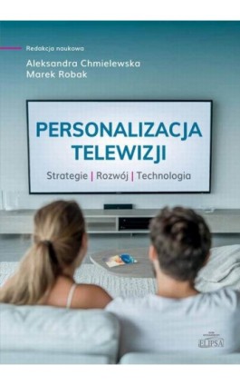 Personalizacja telewizji. Strategie - rozwój - technologia - Aleksandra Chmielewska - Ebook - 978-83-8017-626-3