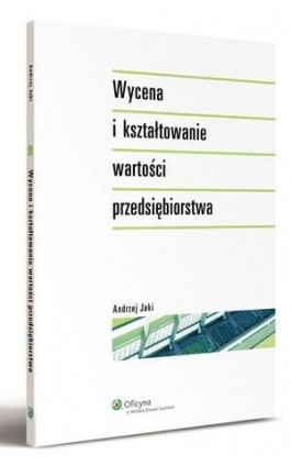 Wycena i kształtowanie wartości przedsiębiorstwa - Andrzej Jaki - Ebook - 978-83-264-3646-8