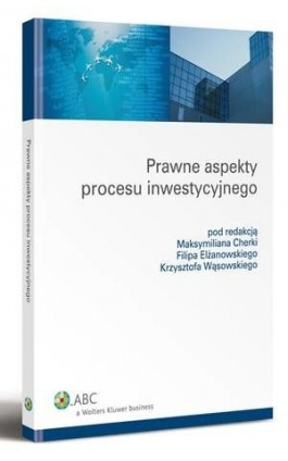 Prawne aspekty procesu inwestycyjnego - Filip Elżanowski - Ebook - 978-83-264-2988-0