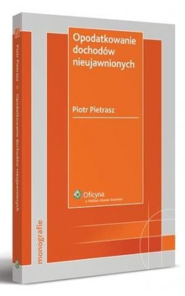 Opodatkowanie dochodów nieujawnionych - Piotr Pietrasz - Ebook - 978-83-264-1927-0