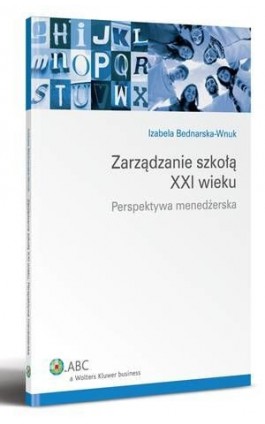 Zarządzanie szkołą XXI wieku. Perspektywa menedżerska - Izabela Bednarska-Wnuk - Ebook - 978-83-264-0801-4