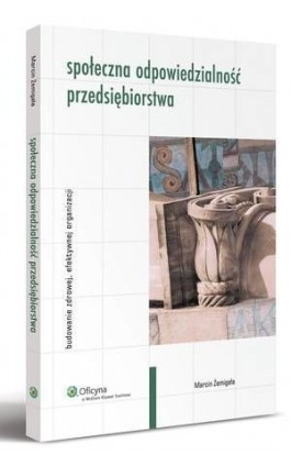 Społeczna odpowiedzialność przedsiębiorstwa. Budowanie zdrowej, efektywnej organizacji - Marcin Żemigała - Ebook - 978-83-264-3014-5