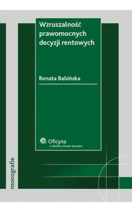 Wzruszalność prawomocnych decyzji rentowych - Renata Babińska-Górecka - Ebook - 978-83-264-2205-8