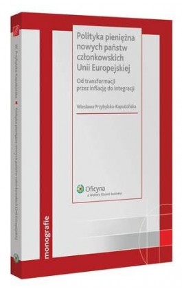 Polityka pieniężna nowych państw członkowskich Unii Europejskiej - Wiesława Przybylska-Kapuścińska - Ebook - 978-83-264-1943-0
