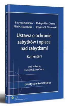 Ustawa o ochronie zabytków i opiece nad zabytkami. Komentarz - Filip Elżanowski - Ebook - 978-83-264-3623-9