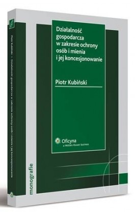 Działalność gospodarcza w zakresie ochrony osób i mienia i jej koncesjonowanie - Piotr Kubiński - Ebook - 978-83-264-1851-8