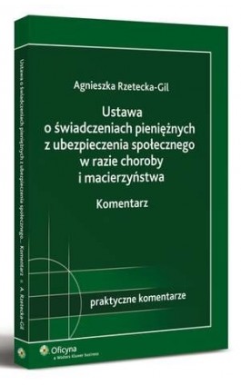 Ustawa o świadczeniach pieniężnych z ubezpieczenia społecznego w razie choroby i macierzyństwa. Komentarz - Agnieszka Rzetecka-Gil - Ebook - 978-83-264-2402-1
