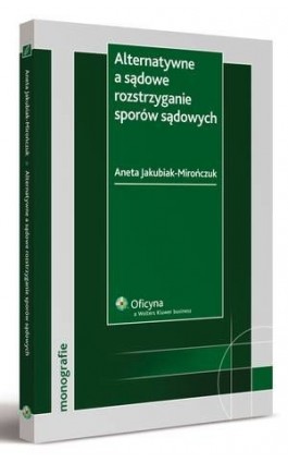 Alternatywne a sądowe rozstrzyganie sporów sądowych - Aneta Jakubiak-Mirończuk - Ebook - 978-83-264-1830-3