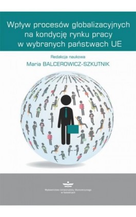 Wpływ procesów globalizacyjnych na kondycję rynku pracy w wybranych państwach UE - Ebook - 978-83-7875-277-6