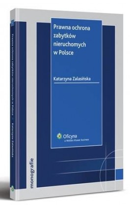 Prawna ochrona zabytków nieruchomych w Polsce - Katarzyna Zalasińska - Ebook - 978-83-264-2467-0