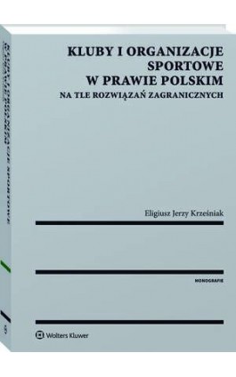 Kluby i organizacje sportowe w prawie polskim na tle rozwiązań zagranicznych - Eligiusz Krześniak - Ebook - 978-83-8107-004-1