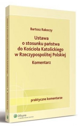 Ustawa o stosunku państwa do Kościoła Katolickiego Rzeczypospolitej Polskiej. Komentarz - Bartosz Rakoczy - Ebook - 978-83-264-2400-7