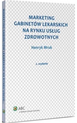 Marketing gabinetów lekarskich na rynku usług zdrowotnych - Henryk Mruk - Ebook - 978-83-264-8608-1