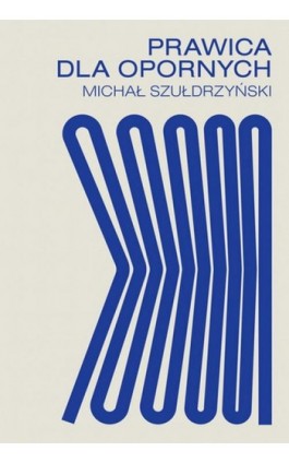 Prawica dla opornych - Michał Szułdrzyński - Ebook - 978-83-89622-78-5